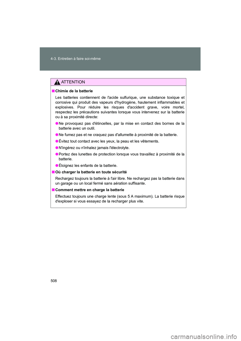 TOYOTA HIGHLANDER 2010 Manuel du propriétaire (in French) 508 4-3. Entretien à faire soi-même
Highlander_D
ATTENTION
■Chimie de la batterie
Les batteries contiennent de lacide sulfurique, une substance toxique et
corrosive qui produit des vapeurs dhydr TOYOTA HIGHLANDER 2010 Manuel du propriétaire (in French) 508 4-3. Entretien à faire soi-même
Highlander_D
ATTENTION
■Chimie de la batterie
Les batteries contiennent de lacide sulfurique, une substance toxique et
corrosive qui produit des vapeurs dhydr
