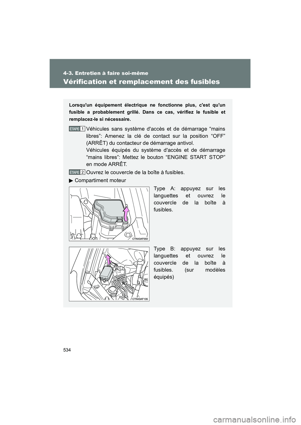 TOYOTA HIGHLANDER 2010  Manuel du propriétaire (in French) 534
4-3. Entretien à faire soi-même
Highlander_D
Vérification et remplacement des fusibles
Lorsquun équipement électrique ne fonctionne plus, cest quun
fusible a probablement grillé. Dans ce 
