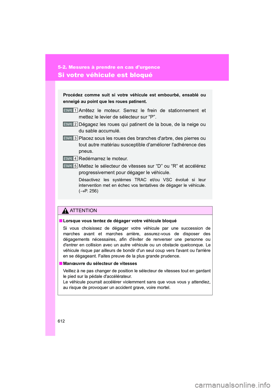 TOYOTA HIGHLANDER 2010 Manuel du propriétaire (in French) 612
5-2. Mesures à prendre en cas durgence
Highlander_D
Si votre véhicule est bloqué
ATTENTION
■Lorsque vous tentez de dégager votre véhicule bloqué
Si vous choisissez de dégager votre véhi TOYOTA HIGHLANDER 2010 Manuel du propriétaire (in French) 612
5-2. Mesures à prendre en cas durgence
Highlander_D
Si votre véhicule est bloqué
ATTENTION
■Lorsque vous tentez de dégager votre véhicule bloqué
Si vous choisissez de dégager votre véhi