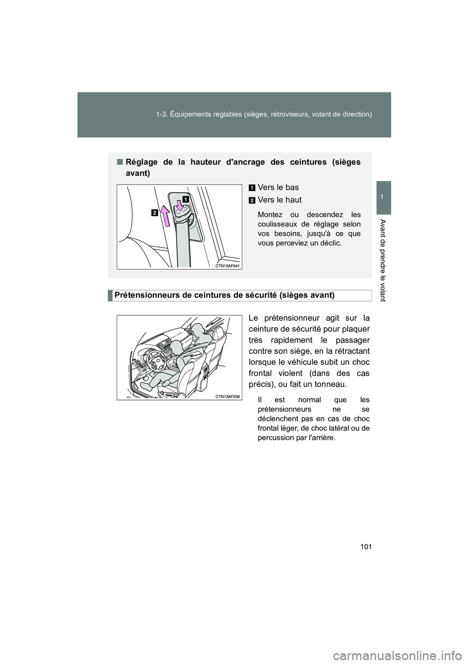 TOYOTA HIGHLANDER 2008 Manuel du propriétaire (in French) 101
1-3. Équipements réglables (sièges, rétroviseurs, volant de direction)
1
Avant de prendre le volant
Highlander_D_(L/O_0705)
Prétensionneurs de ceintures de sécurité (sièges avant)
Le prét TOYOTA HIGHLANDER 2008 Manuel du propriétaire (in French) 101
1-3. Équipements réglables (sièges, rétroviseurs, volant de direction)
1
Avant de prendre le volant
Highlander_D_(L/O_0705)
Prétensionneurs de ceintures de sécurité (sièges avant)
Le prét