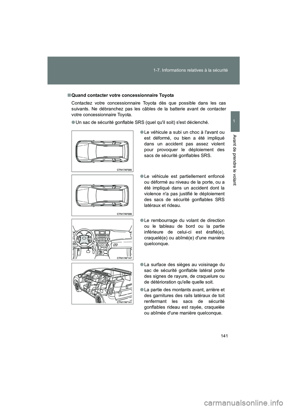 TOYOTA HIGHLANDER 2008  Manuel du propriétaire (in French) 141
1-7. Informations relatives à la sécurité
1
Avant de prendre le volant
Highlander_D_(L/O_0705)
■
Quand contacter votre concessionnaire Toyota
Contactez votre concessionnaire Toyota dès que p