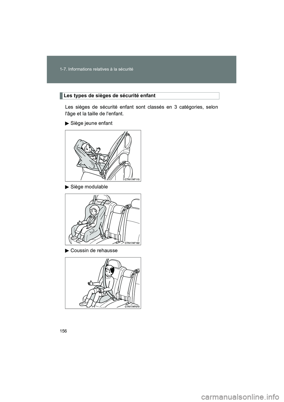 TOYOTA HIGHLANDER 2008 Manuel du propriétaire (in French) 156 1-7. Informations relatives à la sécurité
Highlander_D_(L/O_0705)
Les types de sièges de sécurité enfantLes sièges de sécurité enfant sont classés en 3 catégories, selon
lâge et la ta TOYOTA HIGHLANDER 2008 Manuel du propriétaire (in French) 156 1-7. Informations relatives à la sécurité
Highlander_D_(L/O_0705)
Les types de sièges de sécurité enfantLes sièges de sécurité enfant sont classés en 3 catégories, selon
lâge et la ta