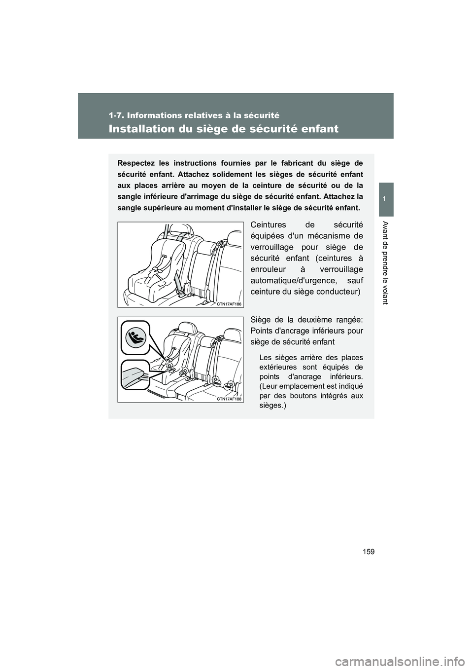 TOYOTA HIGHLANDER 2008  Manuel du propriétaire (in French) 159
1
1-7. Informations relatives à la sécurité
Avant de prendre le volant
Highlander_D_(L/O_0705)
Installation du siège de sécurité enfant
Respectez les instructions fournies par le fabricant d