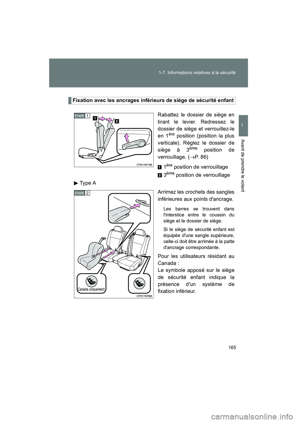 TOYOTA HIGHLANDER 2008  Manuel du propriétaire (in French) 165
1-7. Informations relatives à la sécurité
1
Avant de prendre le volant
Highlander_D_(L/O_0705)
Fixation avec les ancrages inférieurs de siège de sécurité enfant
Rabattez le dossier de sièg
