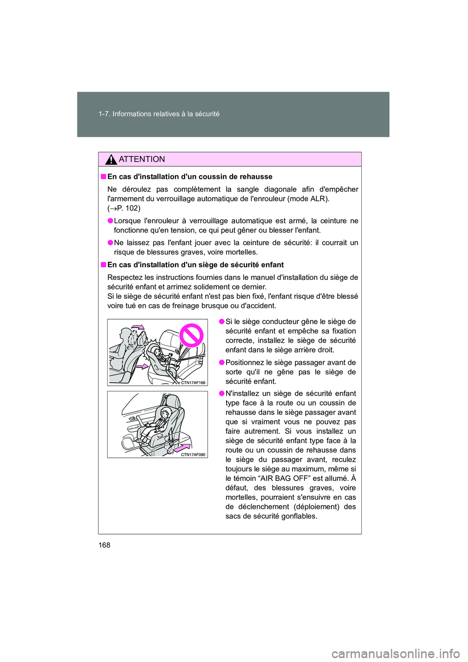 TOYOTA HIGHLANDER 2008  Manuel du propriétaire (in French) 168 1-7. Informations relatives à la sécurité
Highlander_D_(L/O_0705)
ATTENTION
■En cas dinstallation dun coussin de rehausse
Ne déroulez pas complètement la sangle diagonale afin dempêcher