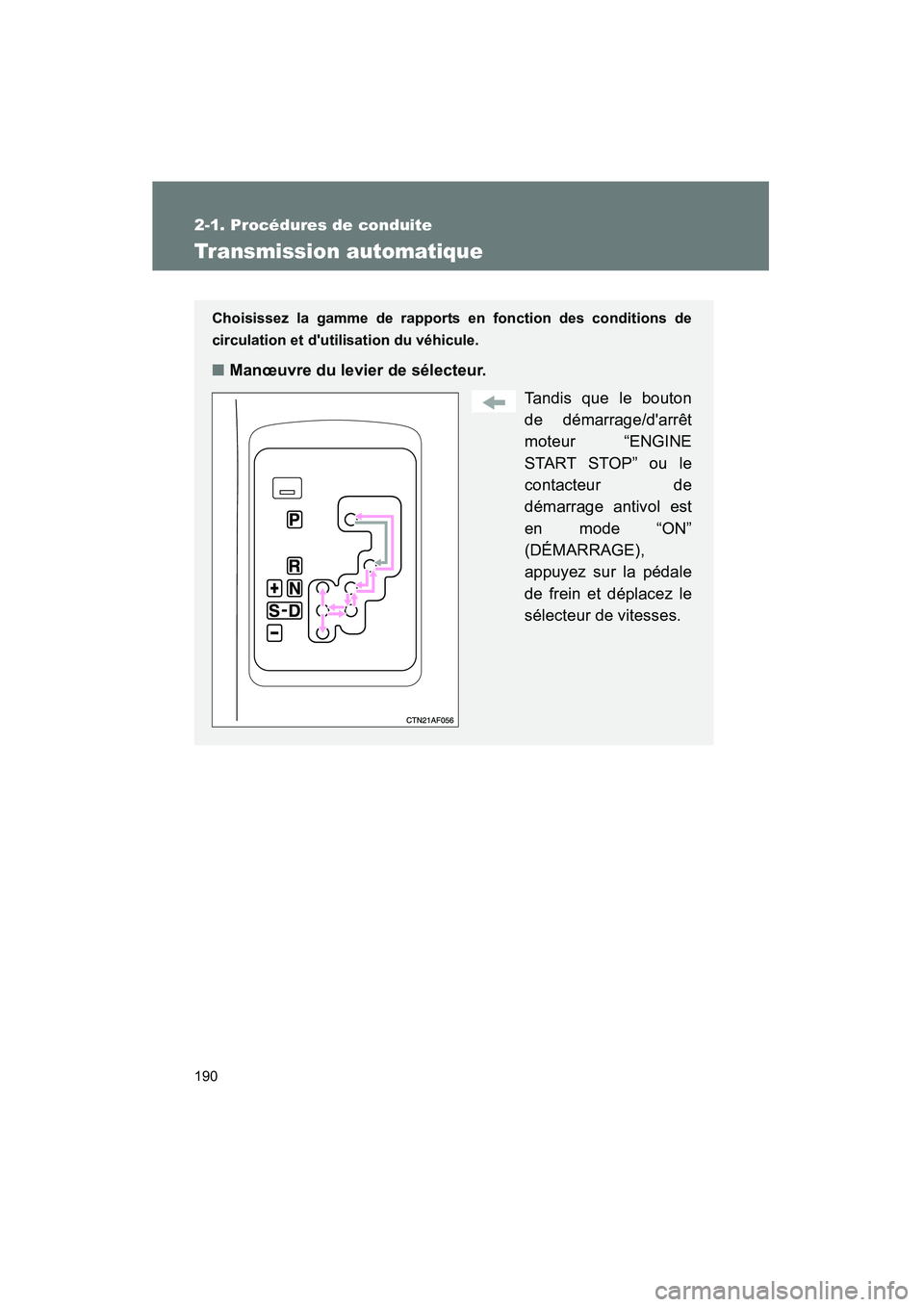 TOYOTA HIGHLANDER 2008  Manuel du propriétaire (in French) 190
2-1. Procédures de conduite
Highlander_D_(L/O_0705)
Transmission automatique
Choisissez la gamme de rapports en fonction des conditions de
circulation et dutilisation du véhicule.
■Manœuvre 