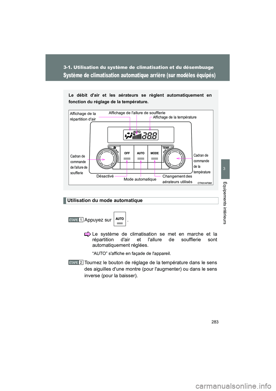 TOYOTA HIGHLANDER 2008  Manuel du propriétaire (in French) 283
3-1. Utilisation du système de climatisation et du désembuage
3
Équipements intérieurs
Highlander_D_(L/O_0705)
Système de climatisation automatique arrière (sur modèles équipés)
Utilisati