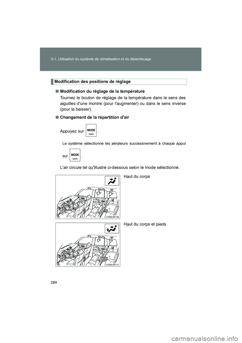 TOYOTA HIGHLANDER 2008  Manuel du propriétaire (in French) 284 3-1. Utilisation du système de climatisation et du désembuage
Highlander_D_(L/O_0705)
Modification des positions de réglage■ Modification du réglage de la température
Tournez le bouton de r