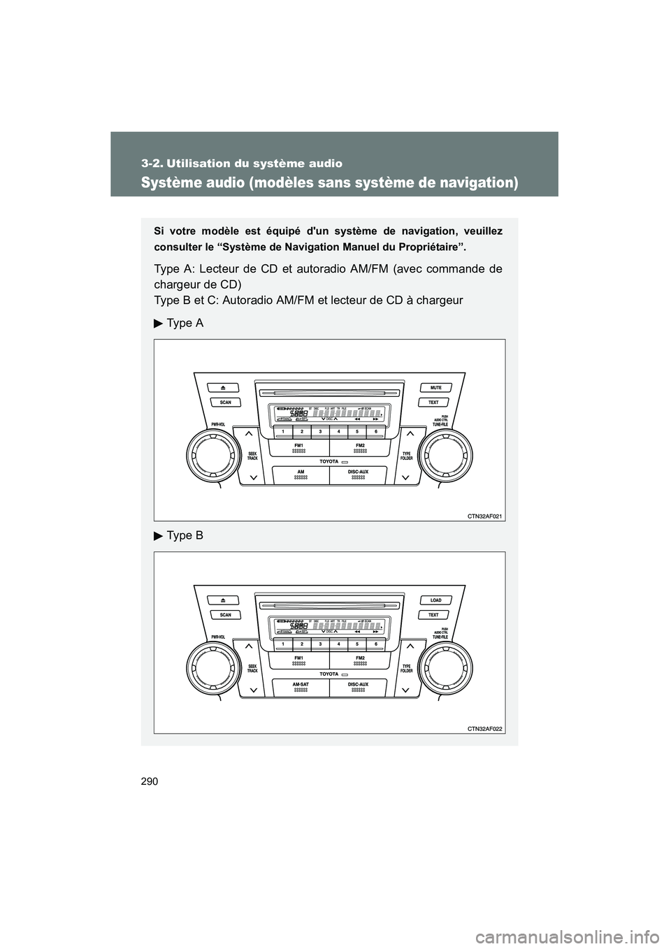 TOYOTA HIGHLANDER 2008  Manuel du propriétaire (in French) 290
Highlander_D_(L/O_0705)
3-2. Utilisation du système audio
Système audio (modèles sans système de navigation)
Si votre modèle est équipé dun système de navigation, veuillez
consulter le 