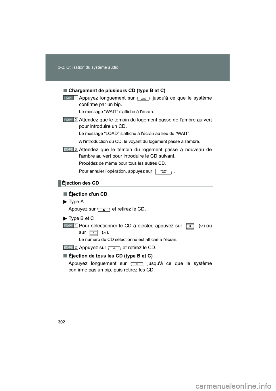 TOYOTA HIGHLANDER 2008 Manuel du propriétaire (in French) 302 3-2. Utilisation du système audio
Highlander_D_(L/O_0705)■
Chargement de plusieurs CD (type B et C)
Appuyez longuement sur jusquà ce que le système
confirme par un bip.
Le message “WAIT TOYOTA HIGHLANDER 2008 Manuel du propriétaire (in French) 302 3-2. Utilisation du système audio
Highlander_D_(L/O_0705)■
Chargement de plusieurs CD (type B et C)
Appuyez longuement sur jusquà ce que le système
confirme par un bip.
Le message “WAIT