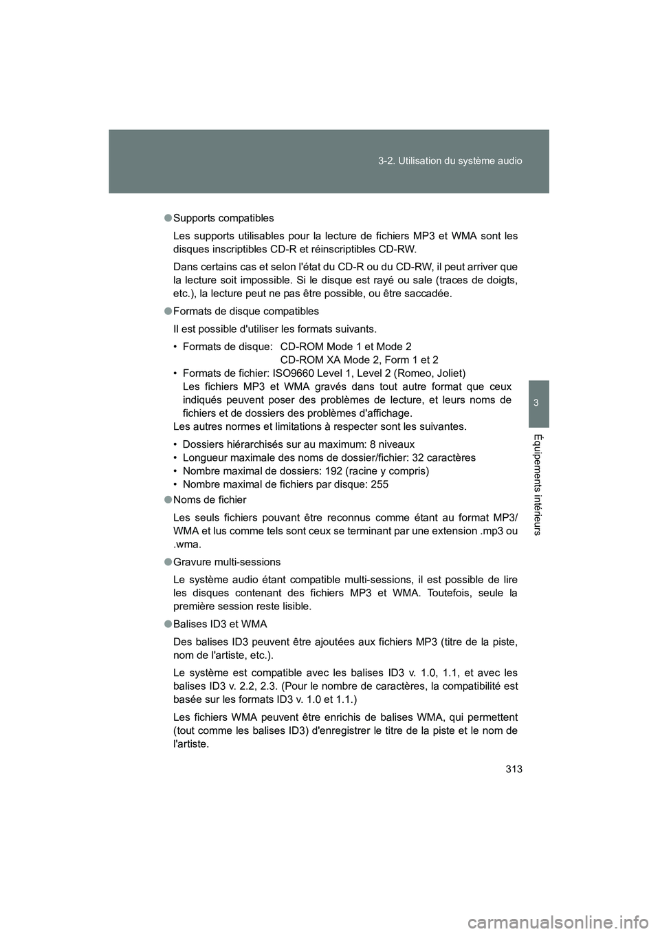 TOYOTA HIGHLANDER 2008  Manuel du propriétaire (in French) 313
3-2. Utilisation du système audio
3
Équipements intérieurs
Highlander_D_(L/O_0705)
●
Supports compatibles
Les supports utilisables pour la lecture de fichiers MP3 et WMA sont les
disques insc