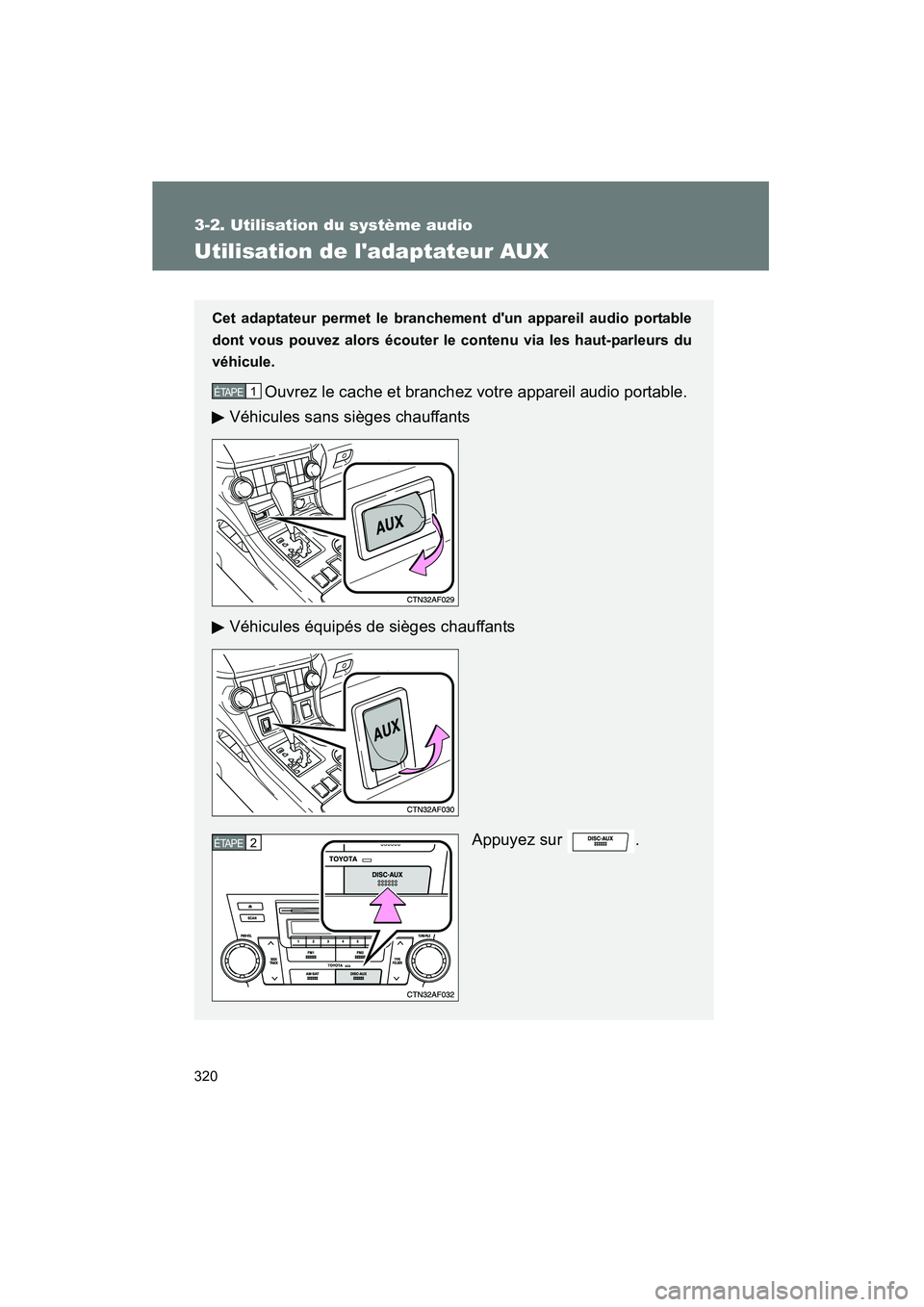 TOYOTA HIGHLANDER 2008  Manuel du propriétaire (in French) 320
3-2. Utilisation du système audio
Highlander_D_(L/O_0705)
Utilisation de ladaptateur AUX
Cet adaptateur permet le branchement dun appareil audio portable
dont vous pouvez alors écouter le cont