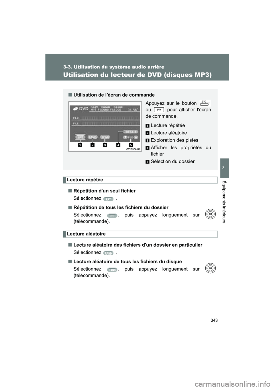 TOYOTA HIGHLANDER 2008  Manuel du propriétaire (in French) 343
3-3. Utilisation du système audio arrière
3
Équipements intérieurs
Highlander_D_(L/O_0705)
Utilisation du lecteur de DVD (disques MP3)
Lecture répétée■ Répétition dun seul fichier
Sél