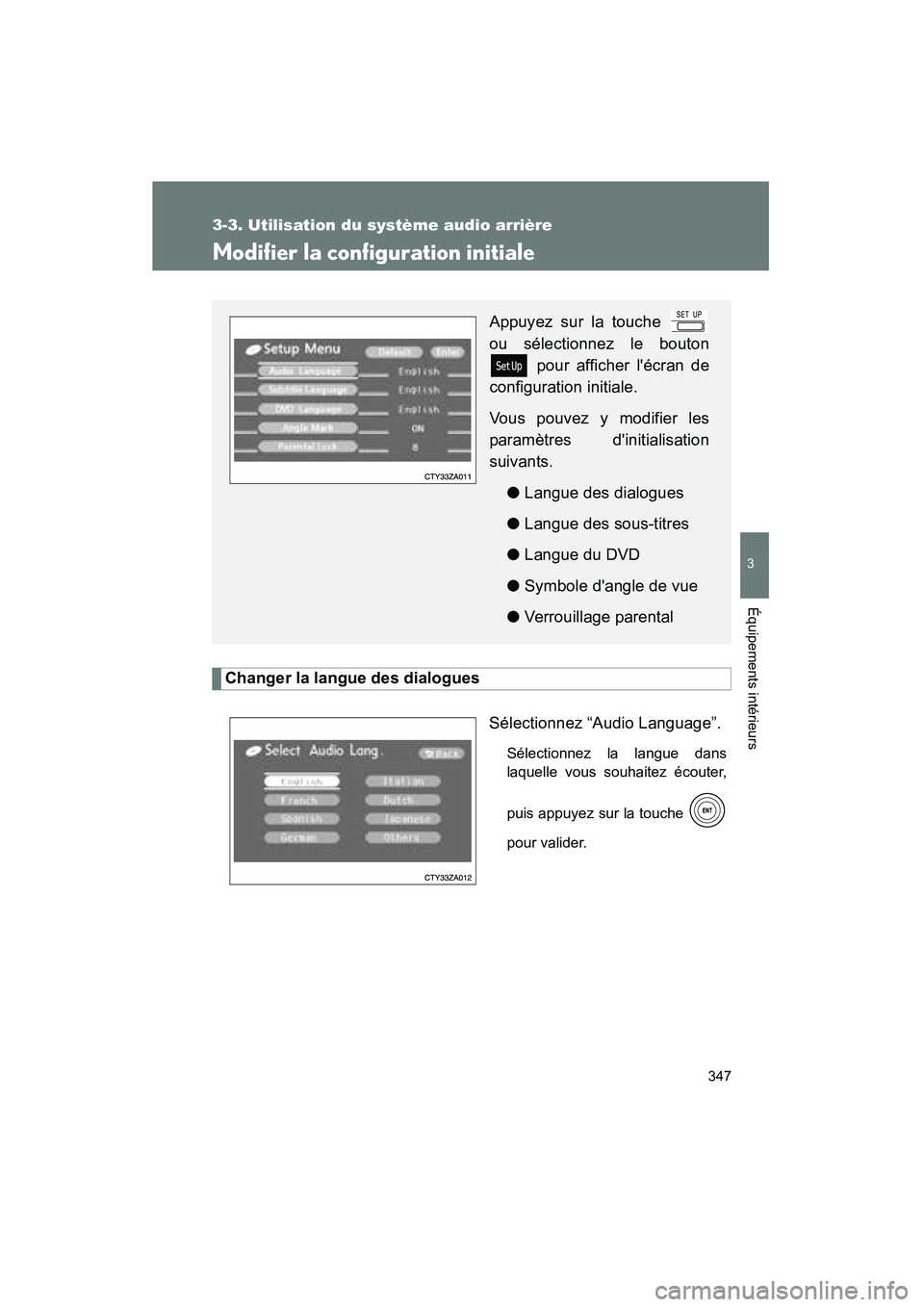 TOYOTA HIGHLANDER 2008  Manuel du propriétaire (in French) 347
3-3. Utilisation du système audio arrière
3
Équipements intérieurs
Highlander_D_(L/O_0705)
Modifier la configuration initiale
Changer la langue des dialoguesSélectionnez “Audio Language”.