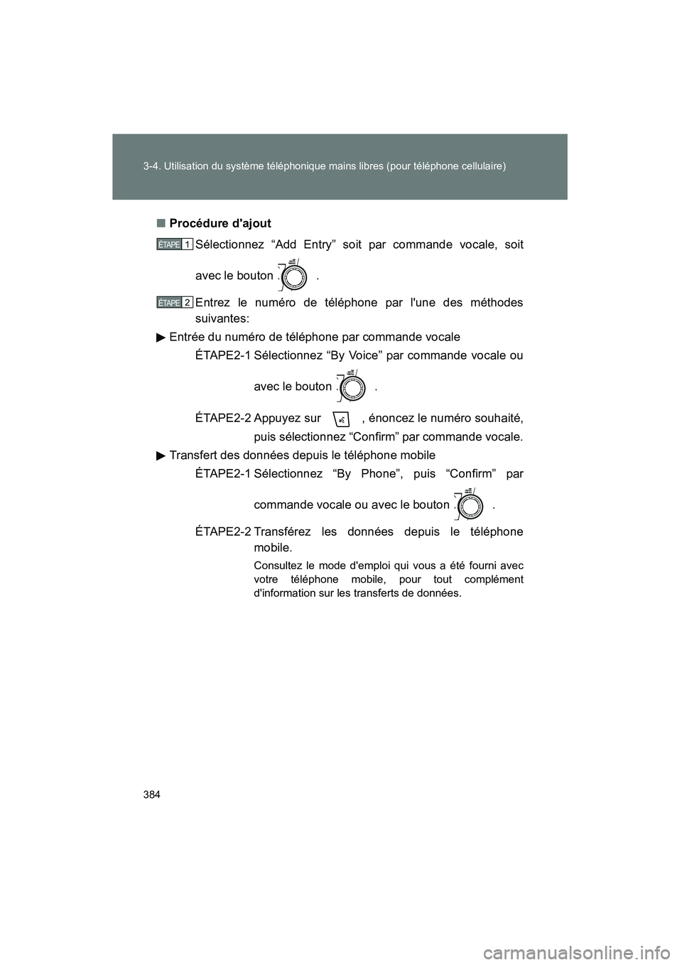 TOYOTA HIGHLANDER 2008  Manuel du propriétaire (in French) 384 3-4. Utilisation du système téléphonique mains libres (pour téléphone cellulaire)
Highlander_D_(L/O_0705)■
Procédure dajout
Sélectionnez “Add Entry” soit par commande vocale, soit
av