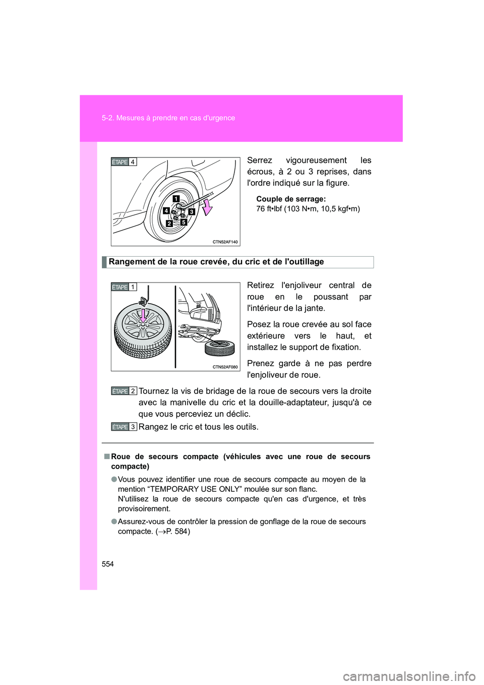 TOYOTA HIGHLANDER 2008  Manuel du propriétaire (in French) 554 5-2. Mesures à prendre en cas durgence
Highlander_D_(L/O_0705)Serrez vigoureusement les
écrous, à 2 ou 3 reprises, dans
lordre indiqué sur la figure.
Couple de serrage:
76 ft•lbf (103 N•