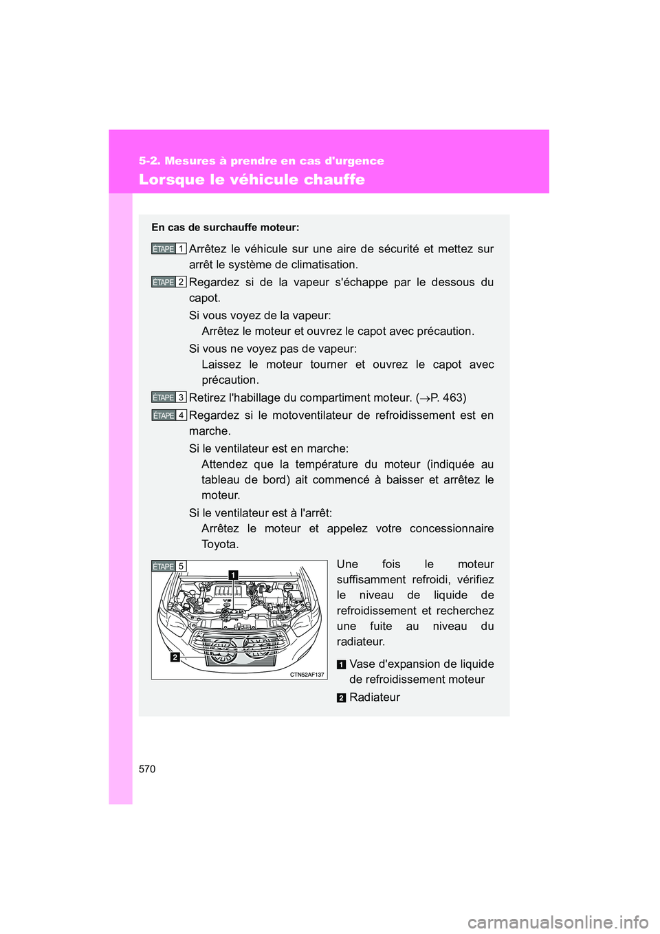 TOYOTA HIGHLANDER 2008 Manuel du propriétaire (in French) 570
5-2. Mesures à prendre en cas durgence
Highlander_D_(L/O_0705)
Lorsque le véhicule chauffe
En cas de surchauffe moteur:
Arrêtez le véhicule sur une aire de sécurité et mettez sur
arrêt le TOYOTA HIGHLANDER 2008 Manuel du propriétaire (in French) 570
5-2. Mesures à prendre en cas durgence
Highlander_D_(L/O_0705)
Lorsque le véhicule chauffe
En cas de surchauffe moteur:
Arrêtez le véhicule sur une aire de sécurité et mettez sur
arrêt le