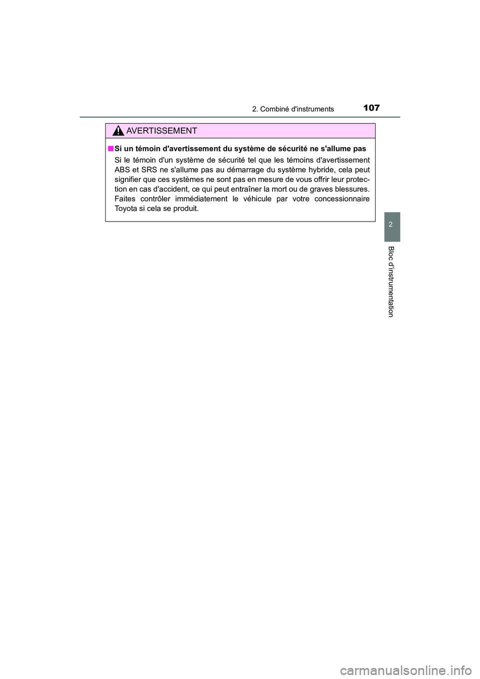 TOYOTA HIGHLANDER HYBRID 2018 Manuel du propriétaire (in French) 1072. Combiné dinstruments
2
Bloc d’instrumentation
HIGHLANDER_HV_D_OM0E032D
AVERTISSEMENT
■Si un témoin davertissement du système de sécurité ne sallume pas
Si le témoin dun système TOYOTA HIGHLANDER HYBRID 2018 Manuel du propriétaire (in French) 1072. Combiné dinstruments
2
Bloc d’instrumentation
HIGHLANDER_HV_D_OM0E032D
AVERTISSEMENT
■Si un témoin davertissement du système de sécurité ne sallume pas
Si le témoin dun système