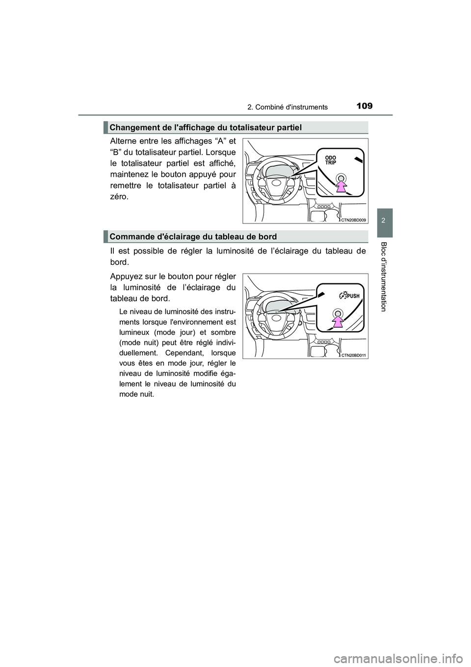TOYOTA HIGHLANDER HYBRID 2018 Manuel du propriétaire (in French) 1092. Combiné dinstruments
2
Bloc d’instrumentation
HIGHLANDER_HV_D_OM0E032D
Alterne entre les affichages “A” et
“B” du totalisateur partiel. Lorsque
le totalisateur partiel est affiché, TOYOTA HIGHLANDER HYBRID 2018 Manuel du propriétaire (in French) 1092. Combiné dinstruments
2
Bloc d’instrumentation
HIGHLANDER_HV_D_OM0E032D
Alterne entre les affichages “A” et
“B” du totalisateur partiel. Lorsque
le totalisateur partiel est affiché,