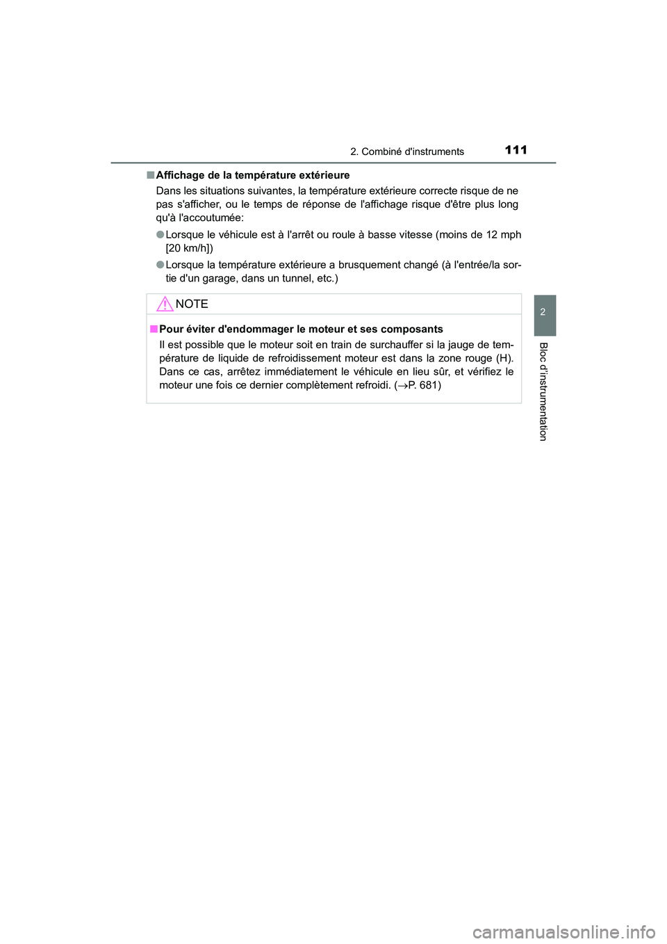 TOYOTA HIGHLANDER HYBRID 2018 Manuel du propriétaire (in French) 1112. Combiné dinstruments
2
Bloc d’instrumentation
HIGHLANDER_HV_D_OM0E032D
■ Affichage de la température extérieure
Dans les situations suivantes, la tempér ature extérieure correcte ris TOYOTA HIGHLANDER HYBRID 2018 Manuel du propriétaire (in French) 1112. Combiné dinstruments
2
Bloc d’instrumentation
HIGHLANDER_HV_D_OM0E032D
■ Affichage de la température extérieure
Dans les situations suivantes, la tempér ature extérieure correcte ris