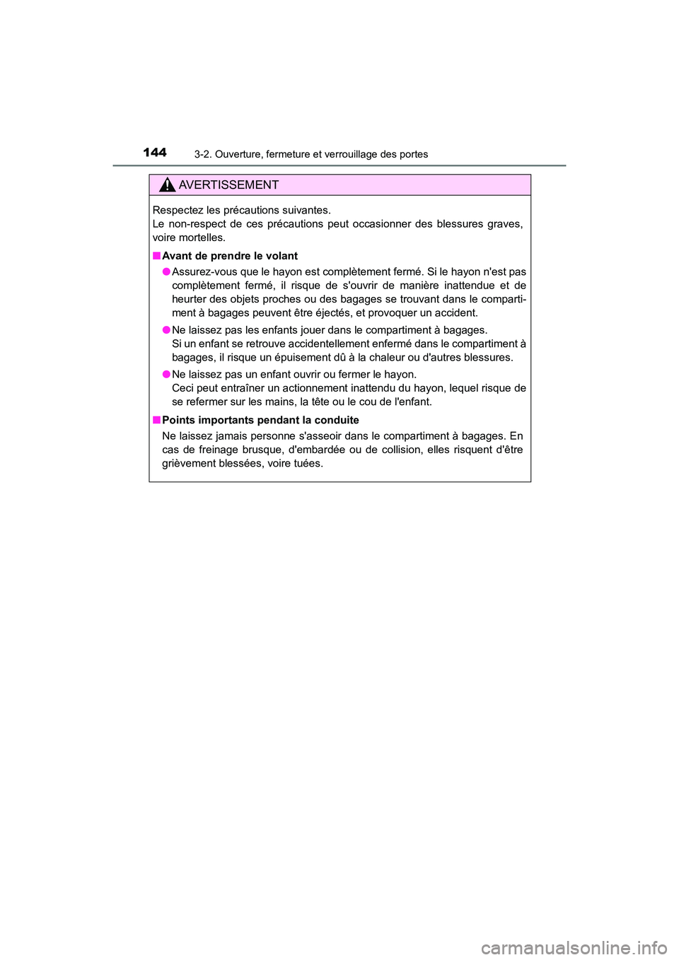 TOYOTA HIGHLANDER HYBRID 2018 Manuel du propriétaire (in French) 1443-2. Ouverture, fermeture et verrouillage des portes
HIGHLANDER_HV_D_OM0E032D
AVERTISSEMENT
Respectez les précautions suivantes.
Le non-respect de ces précautions peut occasionner des blessures TOYOTA HIGHLANDER HYBRID 2018 Manuel du propriétaire (in French) 1443-2. Ouverture, fermeture et verrouillage des portes
HIGHLANDER_HV_D_OM0E032D
AVERTISSEMENT
Respectez les précautions suivantes.
Le non-respect de ces précautions peut occasionner des blessures