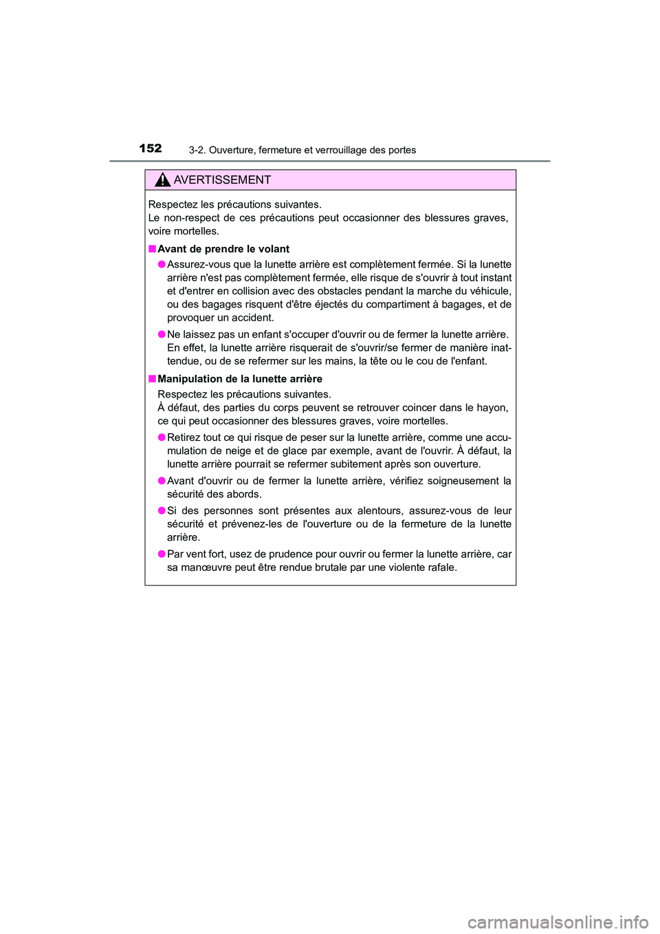 TOYOTA HIGHLANDER HYBRID 2018 Manuel du propriétaire (in French) 1523-2. Ouverture, fermeture et verrouillage des portes
HIGHLANDER_HV_D_OM0E032D
AVERTISSEMENT
Respectez les précautions suivantes.
Le non-respect de ces précautions peut occasionner des blessures TOYOTA HIGHLANDER HYBRID 2018 Manuel du propriétaire (in French) 1523-2. Ouverture, fermeture et verrouillage des portes
HIGHLANDER_HV_D_OM0E032D
AVERTISSEMENT
Respectez les précautions suivantes.
Le non-respect de ces précautions peut occasionner des blessures