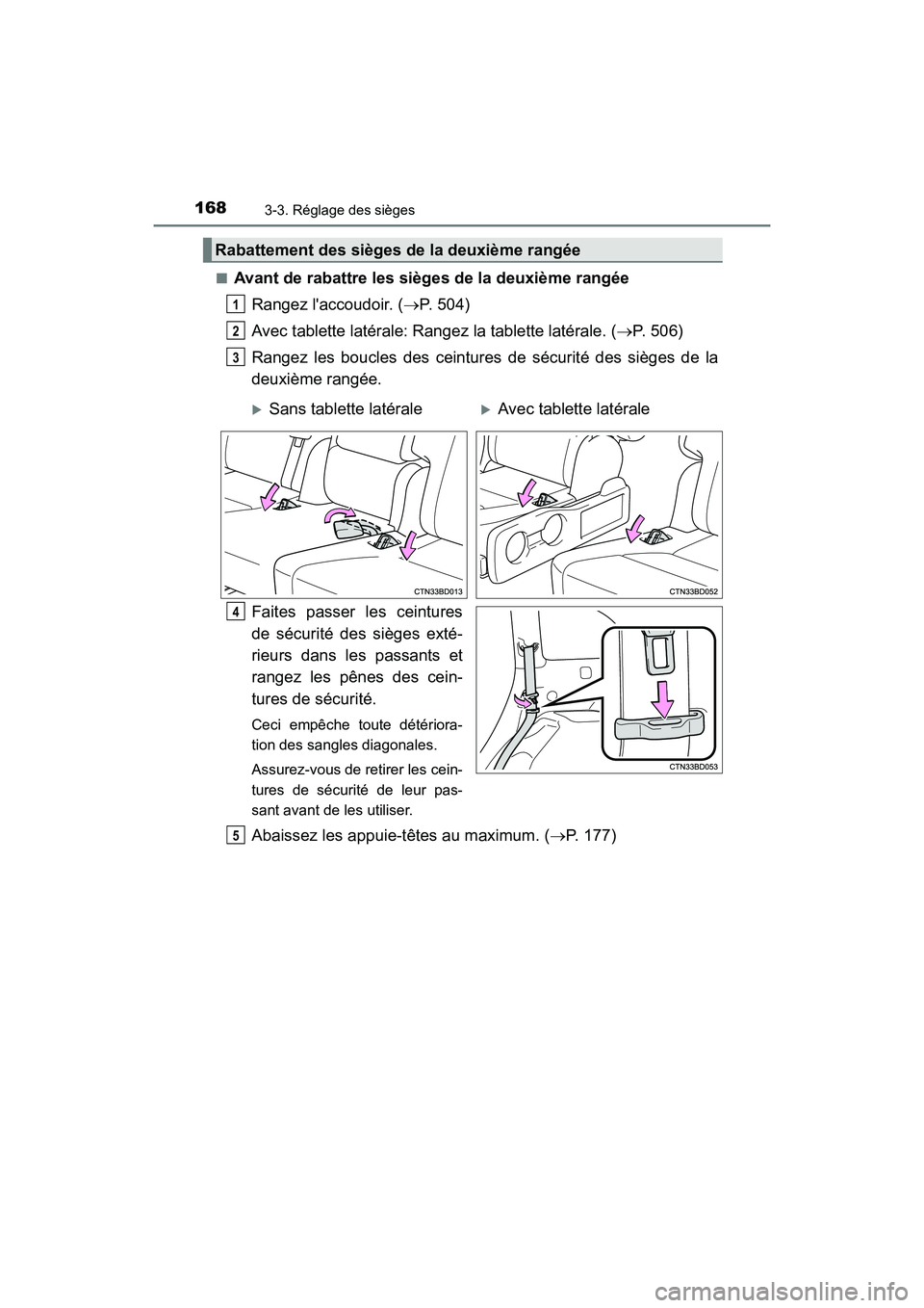 TOYOTA HIGHLANDER HYBRID 2018 Manuel du propriétaire (in French) 1683-3. Réglage des sièges
HIGHLANDER_HV_D_OM0E032D
■Avant de rabattre les sièges de la deuxième rangée
Rangez laccoudoir. ( P. 504)
Avec tablette latérale: Rangez la tablette latéral TOYOTA HIGHLANDER HYBRID 2018 Manuel du propriétaire (in French) 1683-3. Réglage des sièges
HIGHLANDER_HV_D_OM0E032D
■Avant de rabattre les sièges de la deuxième rangée
Rangez laccoudoir. ( P. 504)
Avec tablette latérale: Rangez la tablette latéral