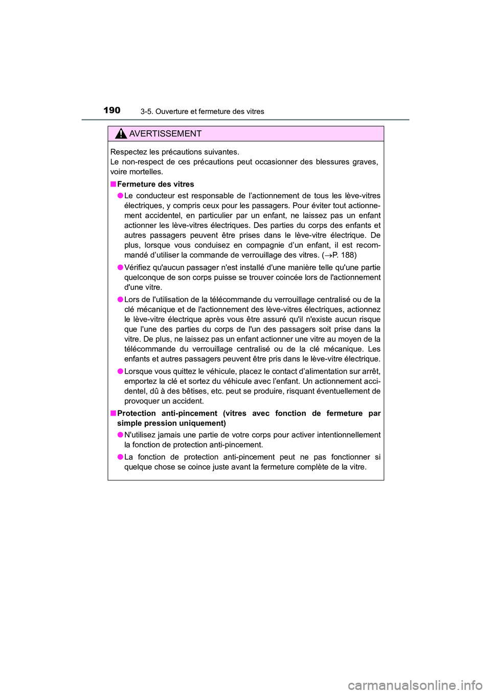 TOYOTA HIGHLANDER HYBRID 2018 Manuel du propriétaire (in French) 1903-5. Ouverture et fermeture des vitres
HIGHLANDER_HV_D_OM0E032D
AVERTISSEMENT
Respectez les précautions suivantes.
Le non-respect de ces précautions peut occasionner des blessures graves,
voire TOYOTA HIGHLANDER HYBRID 2018 Manuel du propriétaire (in French) 1903-5. Ouverture et fermeture des vitres
HIGHLANDER_HV_D_OM0E032D
AVERTISSEMENT
Respectez les précautions suivantes.
Le non-respect de ces précautions peut occasionner des blessures graves,
voire