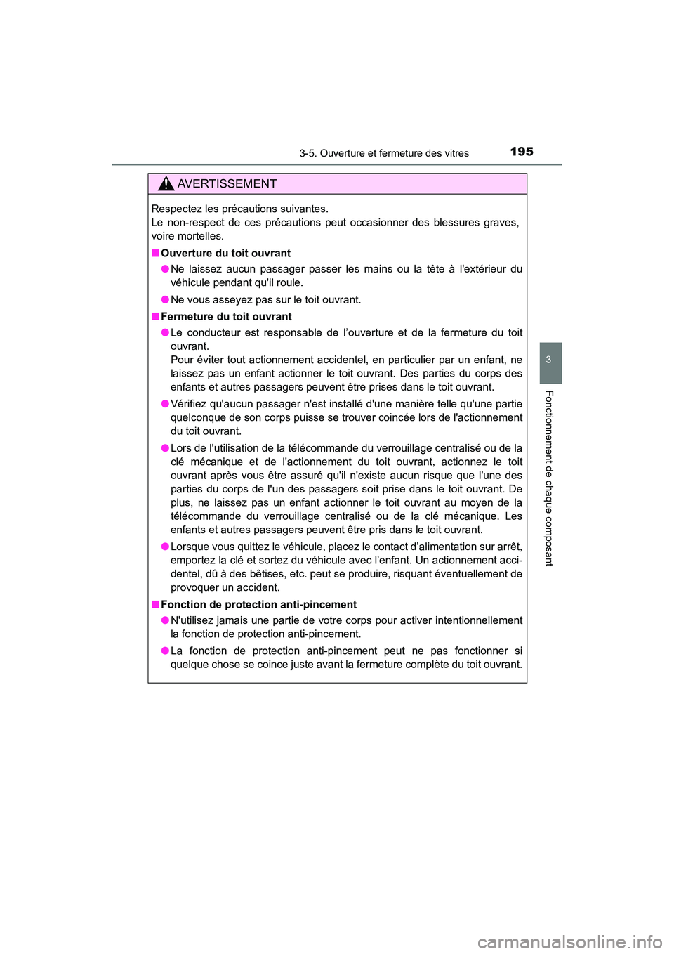 TOYOTA HIGHLANDER HYBRID 2018 Manuel du propriétaire (in French) 1953-5. Ouverture et fermeture des vitres
3
Fonctionnement de chaque composant
HIGHLANDER_HV_D_OM0E032D
AVERTISSEMENT
Respectez les précautions suivantes.
Le non-respect de ces précautions peut occ TOYOTA HIGHLANDER HYBRID 2018 Manuel du propriétaire (in French) 1953-5. Ouverture et fermeture des vitres
3
Fonctionnement de chaque composant
HIGHLANDER_HV_D_OM0E032D
AVERTISSEMENT
Respectez les précautions suivantes.
Le non-respect de ces précautions peut occ