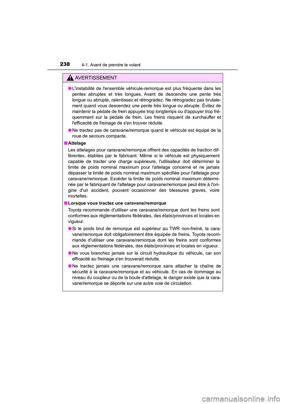 TOYOTA HIGHLANDER HYBRID 2018 Manuel du propriétaire (in French) 2384-1. Avant de prendre le volant
HIGHLANDER_HV_D_OM0E032D
AVERTISSEMENT
●Linstabilité de lensemble véhicule-remorque est plus fréquente dans les
pentes abruptes et très longues. Avant de de TOYOTA HIGHLANDER HYBRID 2018 Manuel du propriétaire (in French) 2384-1. Avant de prendre le volant
HIGHLANDER_HV_D_OM0E032D
AVERTISSEMENT
●Linstabilité de lensemble véhicule-remorque est plus fréquente dans les
pentes abruptes et très longues. Avant de de