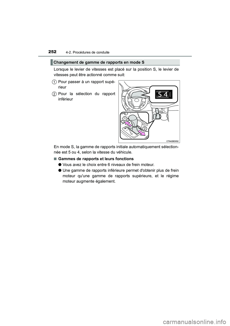 TOYOTA HIGHLANDER HYBRID 2018 Manuel du propriétaire (in French) 2524-2. Procédures de conduite
HIGHLANDER_HV_D_OM0E032D
Lorsque le levier de vitesses est placé sur la position S, le levier de
vitesses peut être actionné comme suit:
Pour passer à un rapport TOYOTA HIGHLANDER HYBRID 2018 Manuel du propriétaire (in French) 2524-2. Procédures de conduite
HIGHLANDER_HV_D_OM0E032D
Lorsque le levier de vitesses est placé sur la position S, le levier de
vitesses peut être actionné comme suit:
Pour passer à un rapport