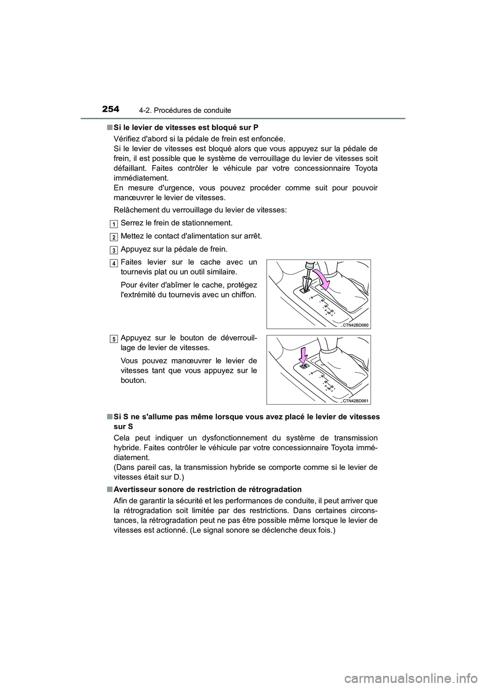 TOYOTA HIGHLANDER HYBRID 2018 Manuel du propriétaire (in French) 2544-2. Procédures de conduite
HIGHLANDER_HV_D_OM0E032D
■ Si le levier de vitesses est bloqué sur P
Vérifiez dabord si la pédale de frein est enfoncée.
Si le levier de vitesses est bloqué TOYOTA HIGHLANDER HYBRID 2018 Manuel du propriétaire (in French) 2544-2. Procédures de conduite
HIGHLANDER_HV_D_OM0E032D
■ Si le levier de vitesses est bloqué sur P
Vérifiez dabord si la pédale de frein est enfoncée.
Si le levier de vitesses est bloqué