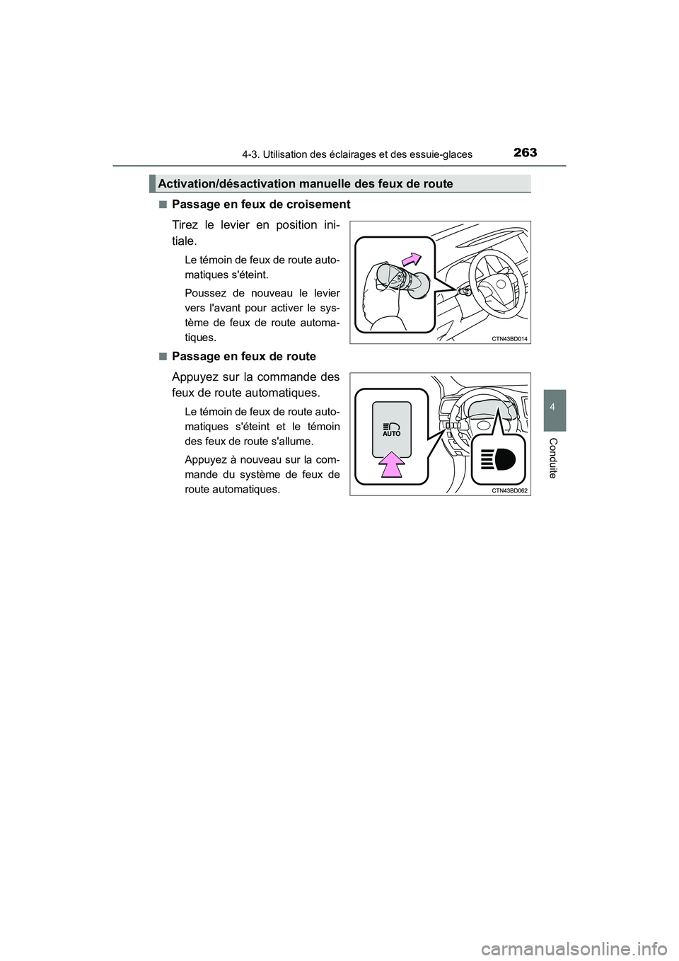 TOYOTA HIGHLANDER HYBRID 2018  Manuel du propriétaire (in French) 2634-3. Utilisation des éclairages et des essuie-glaces
4
Conduite
HIGHLANDER_HV_D_OM0E032D 
■Passage en feux de croisement 
Tirez le levier en position ini- 
tiale.
Le témoin de feux de route aut