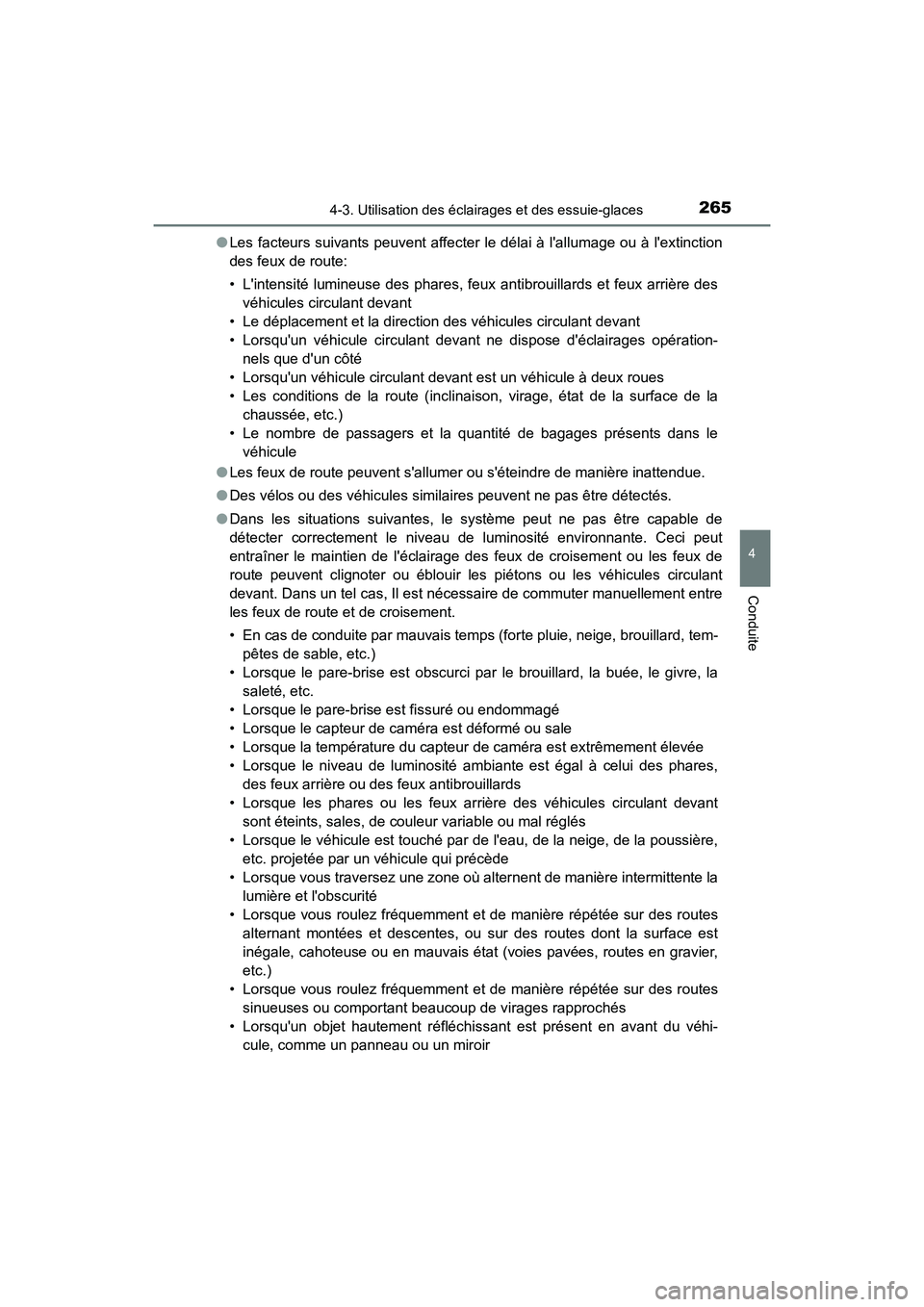 TOYOTA HIGHLANDER HYBRID 2018  Manuel du propriétaire (in French) 2654-3. Utilisation des éclairages et des essuie-glaces
4
Conduite
HIGHLANDER_HV_D_OM0E032D 
● Les facteurs suivants peuvent affecter le délai à lallumage ou à lextinction 
des feux de route: 