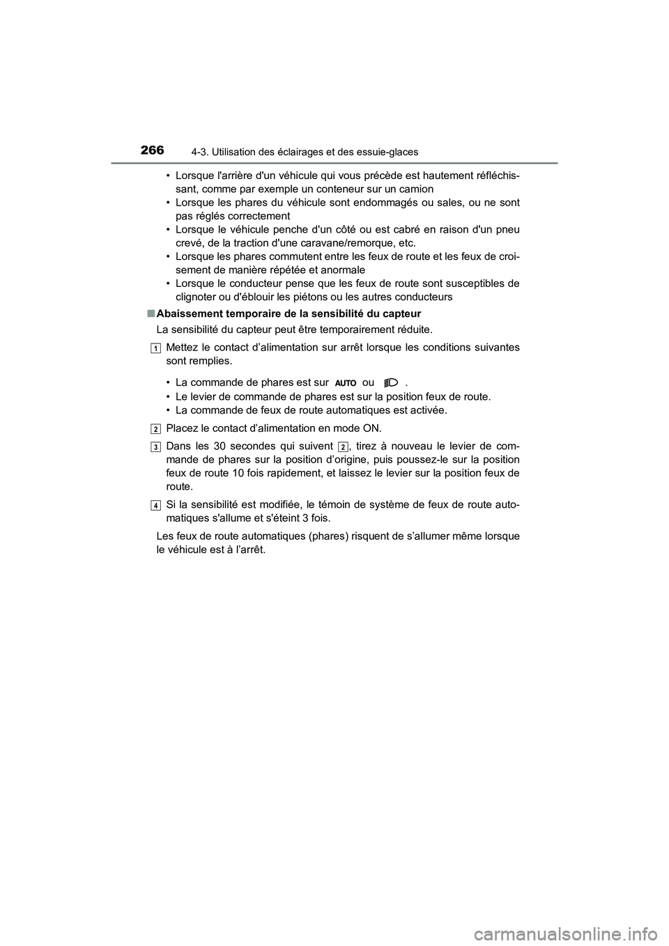 TOYOTA HIGHLANDER HYBRID 2018  Manuel du propriétaire (in French) 2664-3. Utilisation des éclairages et des essuie-glaces
HIGHLANDER_HV_D_OM0E032D 
• Lorsque larrière dun véhicule  qui vous précède est hautement réfléchis- 
sant, comme par exemple un cont