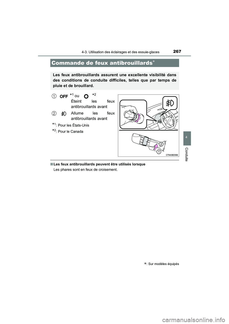 TOYOTA HIGHLANDER HYBRID 2018  Manuel du propriétaire (in French) 2674-3. Utilisation des éclairages et des essuie-glaces
4
Conduite
HIGHLANDER_HV_D_OM0E032D
*1 ou *2
Éteint les feux 
antibrouillards avant 
Allume les feux 
antibrouillards avant
*1: Pour les État