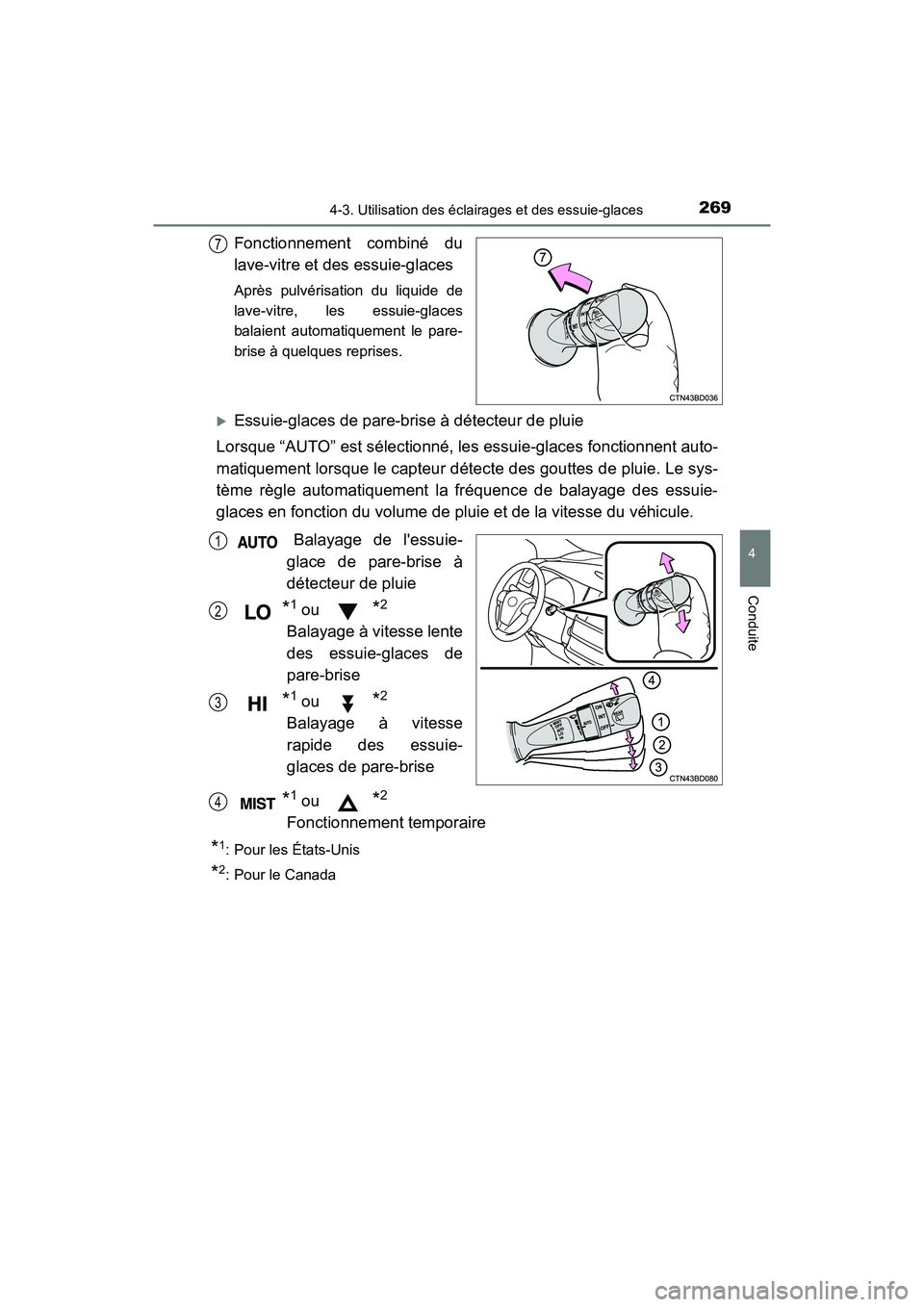 TOYOTA HIGHLANDER HYBRID 2018  Manuel du propriétaire (in French) 2694-3. Utilisation des éclairages et des essuie-glaces
4
Conduite
HIGHLANDER_HV_D_OM0E032D
Fonctionnement combiné du 
lave-vitre et des essuie-glaces
Après pulvérisation du liquide de 
lave-vitre