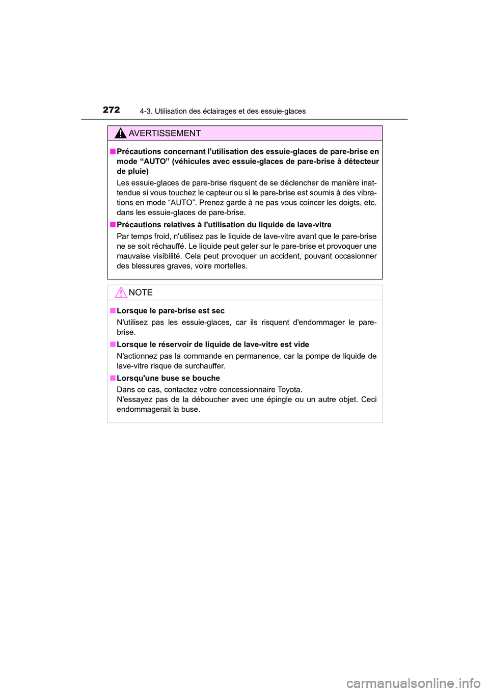 TOYOTA HIGHLANDER HYBRID 2018  Manuel du propriétaire (in French) 2724-3. Utilisation des éclairages et des essuie-glaces
HIGHLANDER_HV_D_OM0E032D
AVERTISSEMENT
■Précautions concernant lutilisation des essuie-glaces de pare-brise en 
mode “AUTO” (véhicules