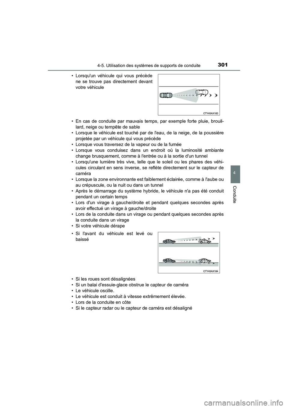 TOYOTA HIGHLANDER HYBRID 2018  Manuel du propriétaire (in French) 3014-5. Utilisation des systèmes de supports de conduite
4
Conduite
HIGHLANDER_HV_D_OM0E032D 
• En cas de conduite par mauvais temps, par exemple forte pluie, brouil- 
lard, neige ou tempête de sa
