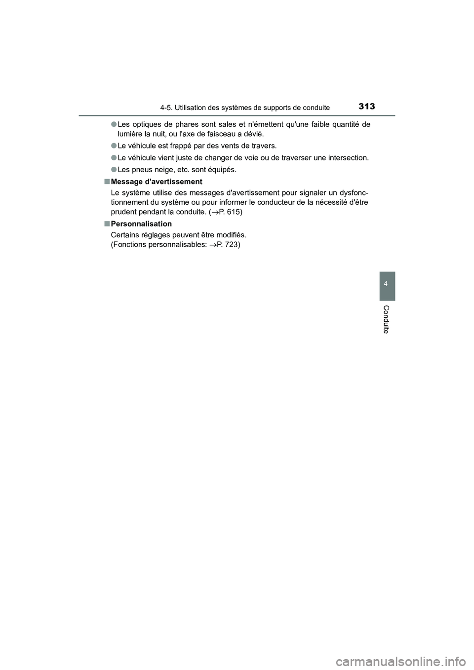 TOYOTA HIGHLANDER HYBRID 2018  Manuel du propriétaire (in French) 3134-5. Utilisation des systèmes de supports de conduite
4
Conduite
HIGHLANDER_HV_D_OM0E032D 
● Les optiques de phares sont sales et némettent quune faible quantité de 
lumière la nuit, ou la