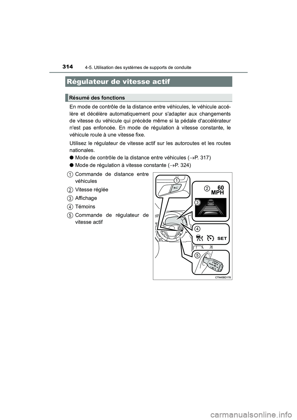 TOYOTA HIGHLANDER HYBRID 2018  Manuel du propriétaire (in French) 3144-5. Utilisation des systèmes de supports de conduite
HIGHLANDER_HV_D_OM0E032D
En mode de contrôle de la distance entre véhicules, le véhicule accé- 
lère et décélère automatiquement pour 