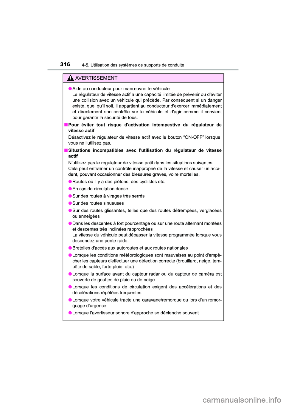 TOYOTA HIGHLANDER HYBRID 2018  Manuel du propriétaire (in French) 3164-5. Utilisation des systèmes de supports de conduite
HIGHLANDER_HV_D_OM0E032D
AVERTISSEMENT
●Aide au conducteur pour manœuvrer le véhicule 
Le régulateur de vitesse actif a une capacité lim