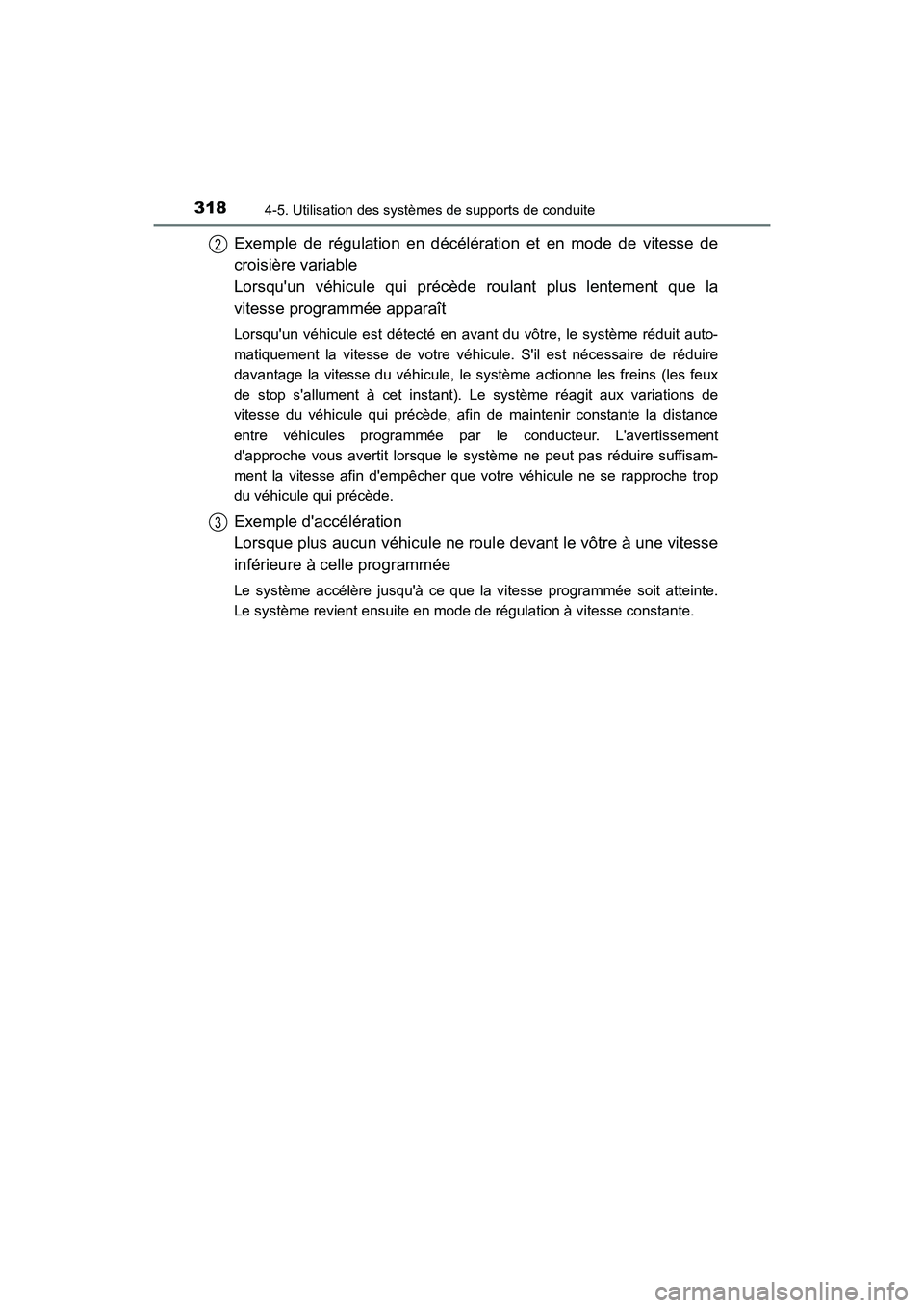 TOYOTA HIGHLANDER HYBRID 2018  Manuel du propriétaire (in French) 3184-5. Utilisation des systèmes de supports de conduite
HIGHLANDER_HV_D_OM0E032D
Exemple de régulation en décélération et en mode de vitesse de 
croisière variable 
Lorsquun véhicule qui pré