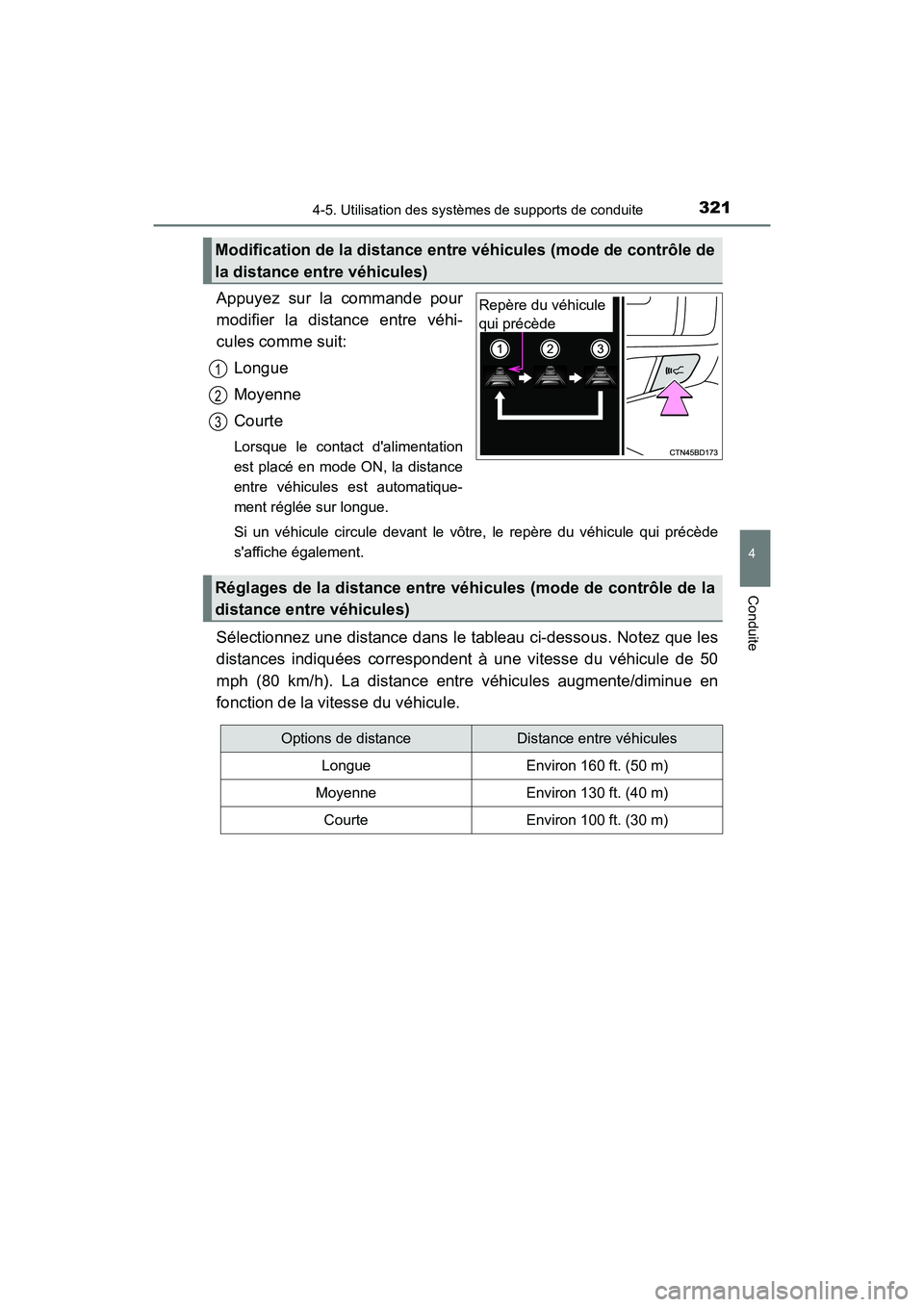 TOYOTA HIGHLANDER HYBRID 2018  Manuel du propriétaire (in French) 3214-5. Utilisation des systèmes de supports de conduite
4
Conduite
HIGHLANDER_HV_D_OM0E032D
Appuyez sur la commande pour 
modifier la distance entre véhi- 
cules comme suit: 
Longue
Moyenne 
Courte