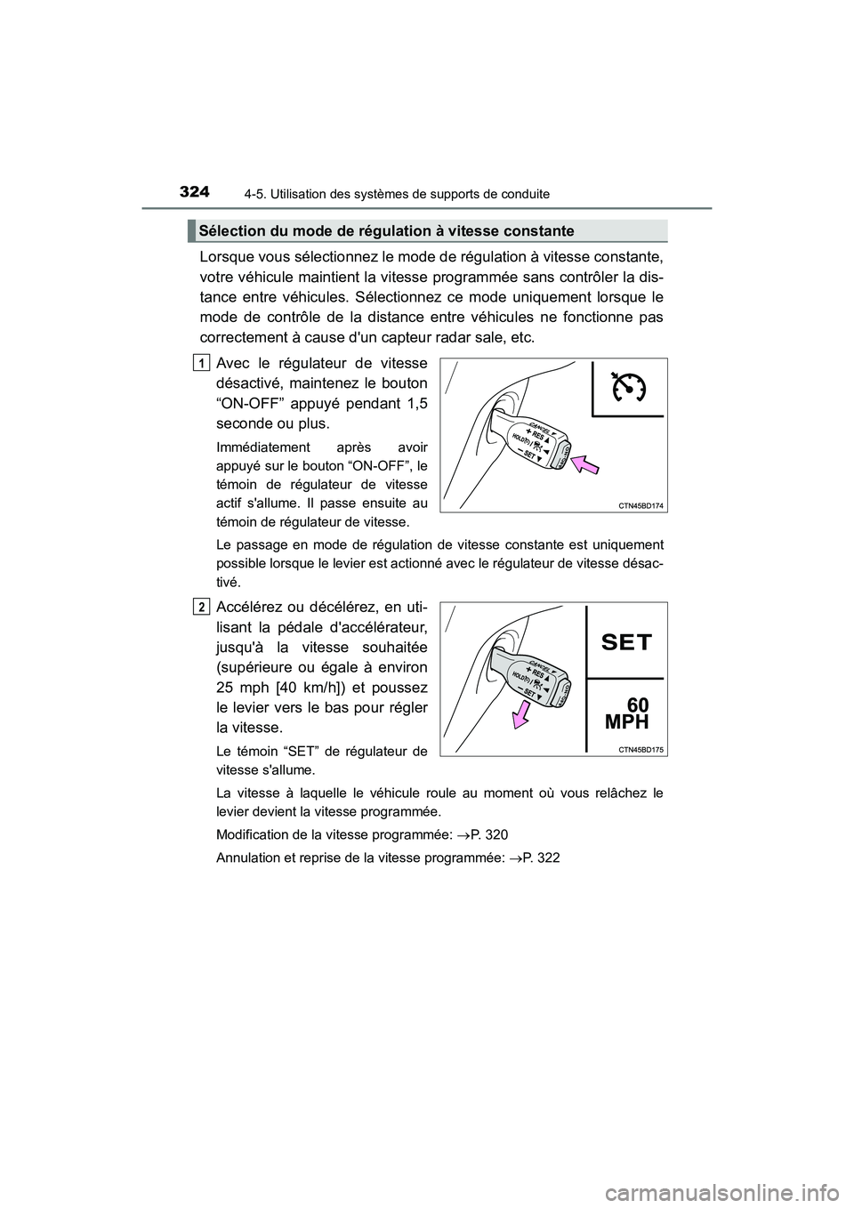 TOYOTA HIGHLANDER HYBRID 2018  Manuel du propriétaire (in French) 3244-5. Utilisation des systèmes de supports de conduite
HIGHLANDER_HV_D_OM0E032D
Lorsque vous sélectionnez le mode de régulation à vitesse constante, 
votre véhicule maintient la vitesse  progra