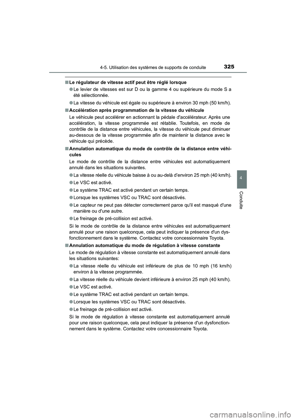 TOYOTA HIGHLANDER HYBRID 2018  Manuel du propriétaire (in French) 3254-5. Utilisation des systèmes de supports de conduite
4
Conduite
HIGHLANDER_HV_D_OM0E032D
■Le régulateur de vitesse actif peut être réglé lorsque 
● Le levier de vitesses est sur D ou la g
