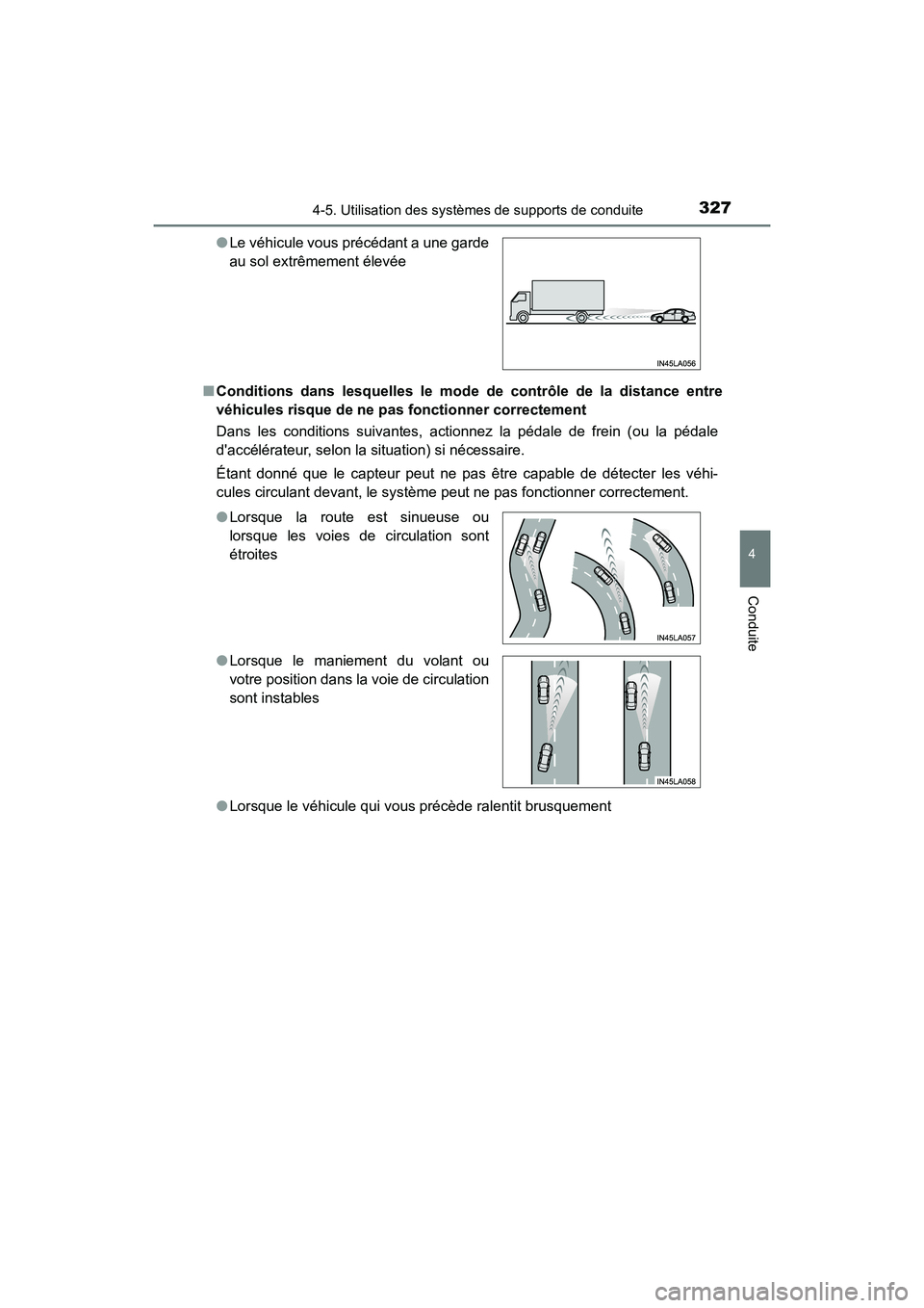 TOYOTA HIGHLANDER HYBRID 2018  Manuel du propriétaire (in French) 3274-5. Utilisation des systèmes de supports de conduite
4
Conduite
HIGHLANDER_HV_D_OM0E032D 
■ Conditions dans lesquelles le mode de contrôle de la distance entre 
véhicules risque de ne pas  fo
