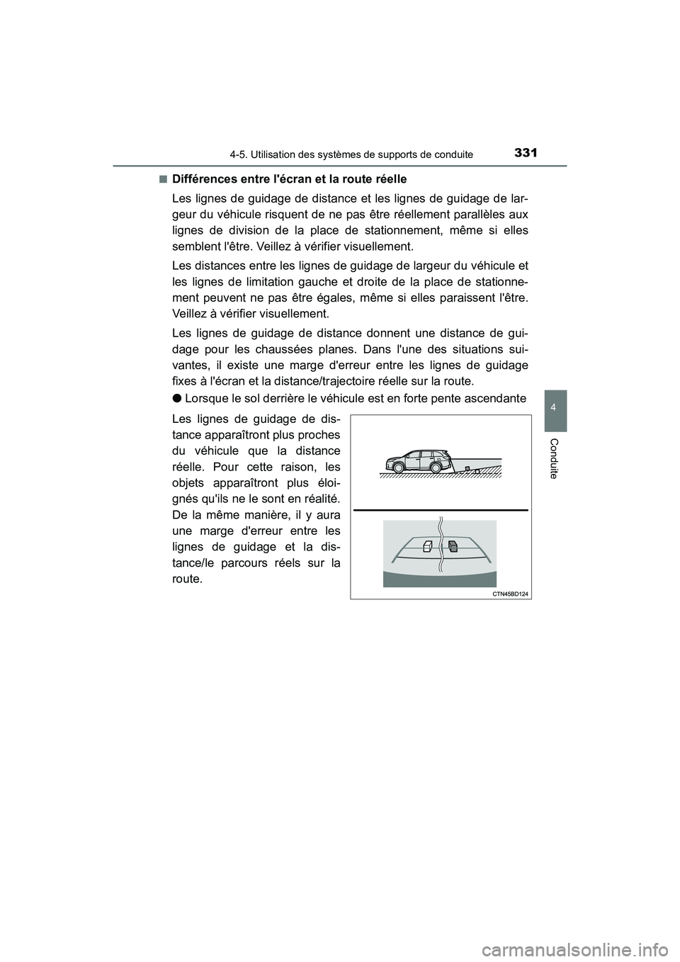 TOYOTA HIGHLANDER HYBRID 2018  Manuel du propriétaire (in French) 3314-5. Utilisation des systèmes de supports de conduite
4
Conduite
HIGHLANDER_HV_D_OM0E032D 
■Différences entre lécran et la route réelle 
Les lignes de guidage de distance et les lignes de gu