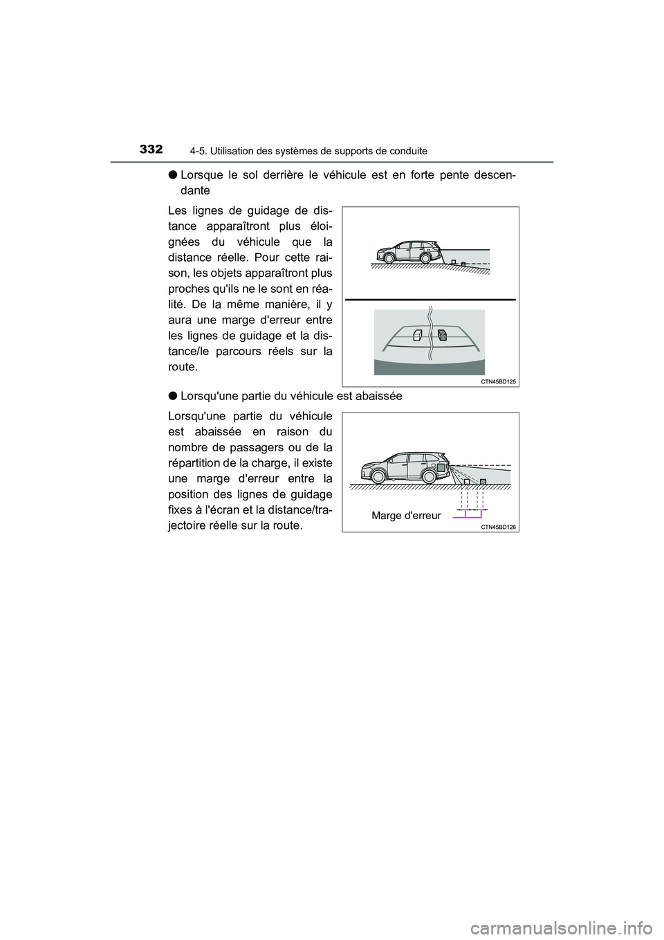 TOYOTA HIGHLANDER HYBRID 2018  Manuel du propriétaire (in French) 3324-5. Utilisation des systèmes de supports de conduite
HIGHLANDER_HV_D_OM0E032D
●Lorsque le sol derrière le véhicule est en forte pente descen- 
dante 
Les lignes de guidage de dis- 
tance appa