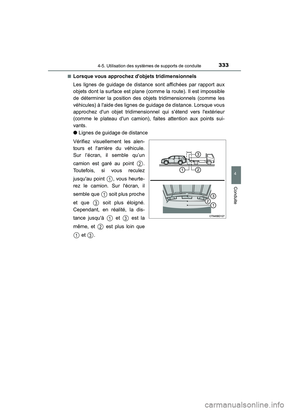 TOYOTA HIGHLANDER HYBRID 2018  Manuel du propriétaire (in French) 3334-5. Utilisation des systèmes de supports de conduite
4
Conduite
HIGHLANDER_HV_D_OM0E032D 
■Lorsque vous approchez  dobjets tridimensionnels 
Les lignes de guidage de distance  sont affichées 